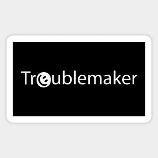 Troublemaker artistic fun design Magnet